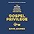 Gospel Privilege: The Unearned Advantage That's Meant for Everyone