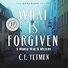 What Is Forgiven: The Anna Klein Trilogy, Book 2