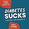 Diabetes Sucks and You Can Handle It: Your Guide to Managing the Emotional Challenges of T1D