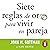 Siete reglas de oro para vivir en pareja [The Seven Principles for Making Marriage Work]: Un estudio exhaustivo sobre las relaciones y la convivencia [An Exhaustive Study on Relationships and Coexistence]