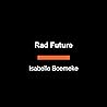 Rad Future: The Untold Story of Nuclear Electricity and How It Will Save the World Rad Future: The Untold Story of Nuclear Electricity and How It Will Save the World