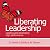 Liberating Leadership: Lead...