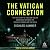 The Vatican Connection: The True Story of a Billion-Dollar Conspiracy Between the Catholic Church and the Mafia