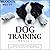 Dog Training Basics: The Beginner’s Guide to Raising the Perfect Dog with Positive Dog Training. Includes Puppy Training, Crate Training and Potty Training for Puppy