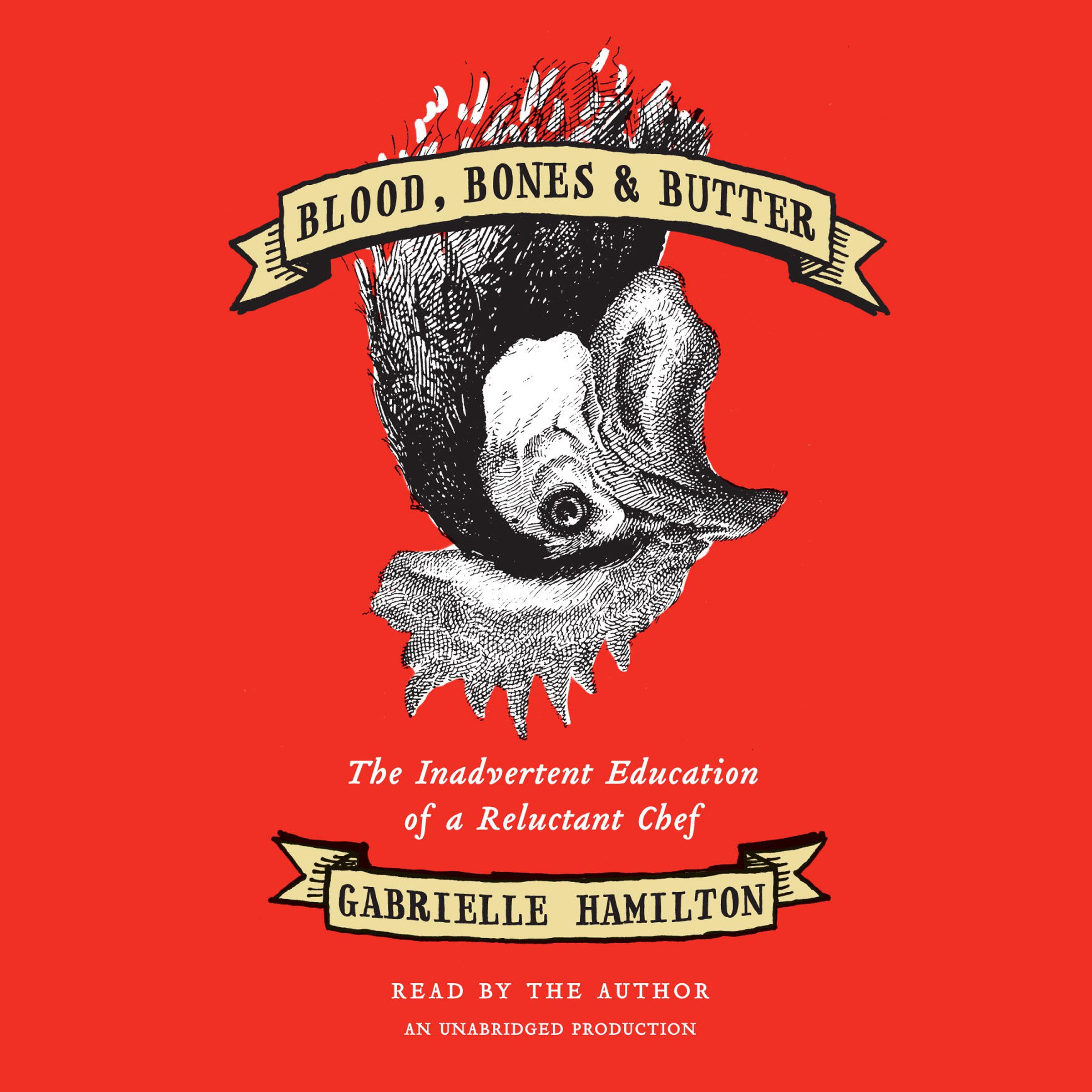 Blood, Bones & Butter: The Inadvertent Education of a Reluctant Chef