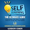 Self-Learning: The Ultimate Guide to Increasing Your Ability to Learn, Problem-Solving Skills and Memory + A Comprehensive Guide to Accelerated Learning