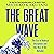 The Great Wave: The Era of Radical Disruption and the Rise of the Outsider: The Era of Radical Disruption and the Rise of the Outsider