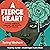A Fierce Heart: Finding Strength, Courage, and Wisdom in Any Moment