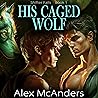 His Caged Wolf: Shifter Falls, Book 1 His Caged Wolf: Shifter Falls, Book 1