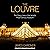 The Louvre: The Many Lives of the World's Most Famous Museum