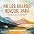 No les guardo rencor, papá:...