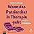 Wenn das Patriarchat in Therapie geht [When Patriarchy Goes into Therapy]: Sitzungen mit unserem kranken Gesellschaftssystem [Sessions with Our Sick Social System]