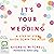 It’s Your Wedding: A Step b...