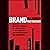 Brand Against the Machine: How to Build Your Brand, Cut Through the Marketing Noise, and Stand Out from the Competition