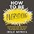 How to Be Everything: A Guide for Those Who (Still) Don't Know What They Want to Be When They Grow Up