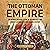 The Ottoman Empire: An Enthralling Guide to One of the Mightiest and Longest-Lasting Dynasties in World History