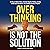 Overthinking Is Not the Sol...