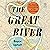 The Great River: The Making and Unmaking of the Mississippi