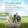 Unschooled: Raising Curious, Well-Educated Children Outside the Conventional Classroom Unschooled: Raising Curious, Well-Educated Children Outside the Conventional Classroom