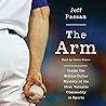 The Arm: Inside the Billion-Dollar Mystery of the Most Valuable Commodity in Sports