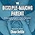 The Disciple-Making Parent:...