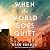 When the World Goes Quiet: A Novel