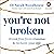 You’re Not Broken: Break free from trauma and reclaim your life