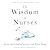 The Wisdom of Nurses: Stories of Grit From the Front Lines