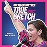 True Gretch -- Young Adult Edition: Lessons for Anyone Who Wants to Make a Difference