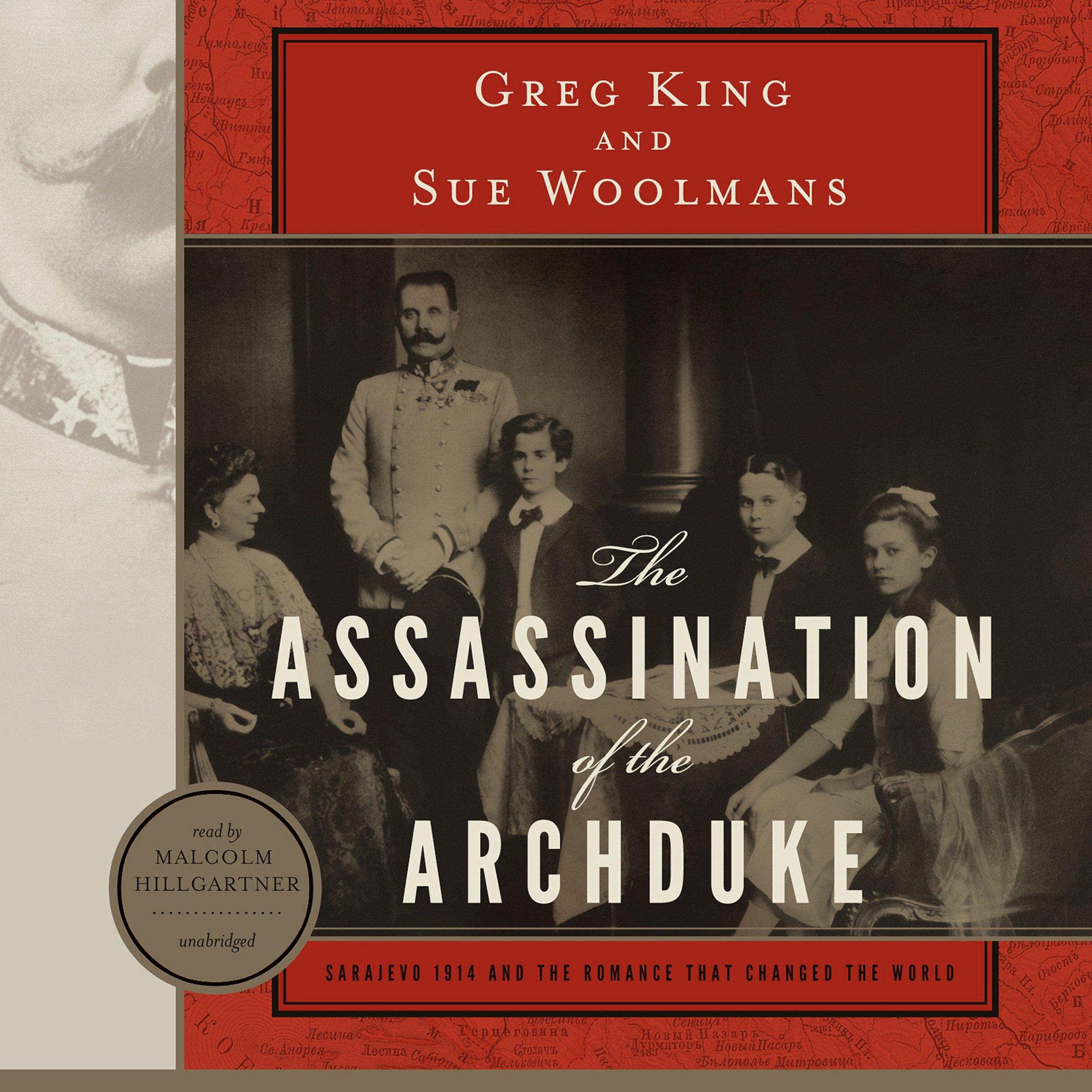The Assassination of the Archduke: Sarajevo 1914 and the Romance That Changed the World