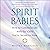 Spirit Babies: How to Commu...