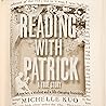 Reading With Patrick: A Teacher, a Student and the Life-Changing Power of Books Reading With Patrick: A Teacher, a Student and the Life-Changing Power of Books