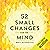 52 Small Changes for the Mind: Improve Memory - Minimize Stress - Increase Productivity - Boost Happiness