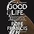 A Good Life: 15 Essential Habits for Living with Hope and Joy