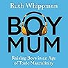 BoyMum: Raising Boys in an Age of Toxic Masculinity BoyMum: Raising Boys in an Age of Toxic Masculinity