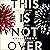 This Is Not Over: A Novel