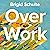 Over Work: Transforming the daily grind in the quest for a better life