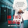 In Two Minds: Stories of Murder, Justice and Recovery from a Forensic Psychiatrist In Two Minds: Stories of Murder, Justice and Recovery from a Forensic Psychiatrist