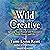 Wild Creative: Igniting Your Passion and Potential in Work, Home, and Life