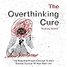 The Overthinking Cure: The New and Proven Concept to Gain Greater Control of Your Own Life