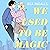 We Used To Be Magic: A dazz...