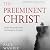 The Preeminent Christ