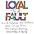 Loyal to a Fault: How to Establish New Patterns When Loving Others Has Left You Hurting