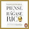 Piense y hágase rico [Think and Grow Rich]: Edición completamente revisada y actualizada por Carlos Galán [Completely Revised and Updated Edition by Carlos Galán]