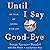 Until I Say Good-bye: My Ye...