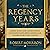The Regency Years: During Which Jane Austen Writes, Napoleon Fights, Byron Makes Love, and Britain Becomes Modern