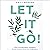Let It Go!: How to (Finally...