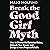 Break the Good Girl Myth: How to Dismantle Outdated Rules, Unleash Your Power, and Design a More Purposeful Life