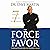 Force of Favor: 7 Ways to I...