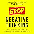 Stop Negative Thinking: How to Control Your Thoughts, Stop Overthinking, and Transform Your Mental Habits